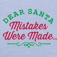 thumbnail image 3 of CafePress - Dear Santa Mistakes Were Made T Shirt - Cute Toddler T-Shirt, 100% Cotton, 3 of 4