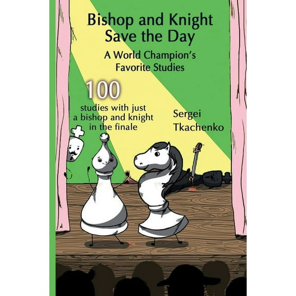 Bishop and Knight Save the Day: A World Champion's Favorite Studies, (Paperback)