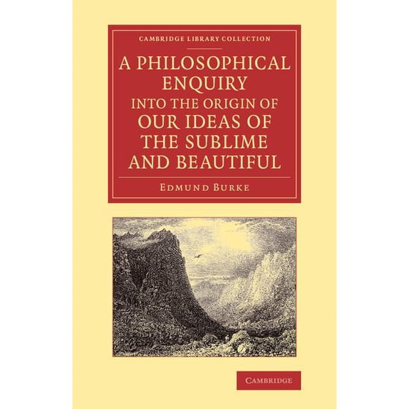 Cambridge Library Collection - Philosoph A Philosophical Enquiry Into the Origin of Our Ideas of the Sublime and Beautiful: With an Introductory Discourse Concer, (Paperback)
