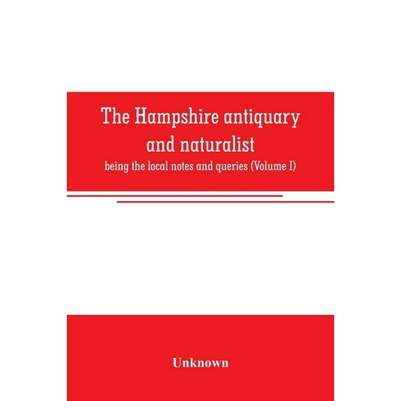 The Hampshire antiquary and naturalist: being the local notes and queries (Volume I), (Paperback)
