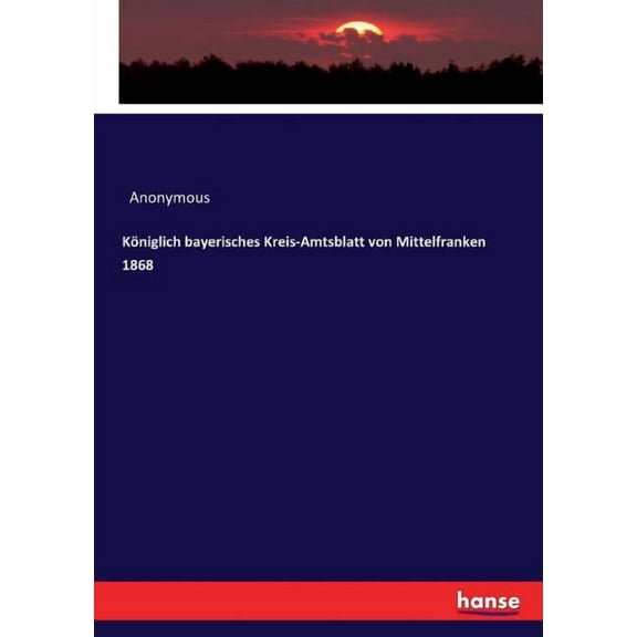 KÃ¶niglich bayerisches Kreis-Amtsblatt von Mittelfranken 1868, (Paperback)