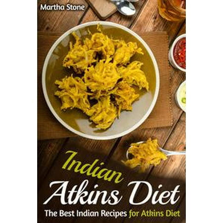 Indian Atkins Diet: The Best Indian Recipes for Atkins Diet -
