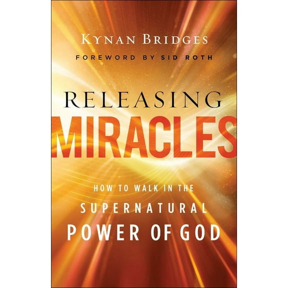 Releasing Miracles: How to Walk in the Supernatural Power of God, (Paperback)