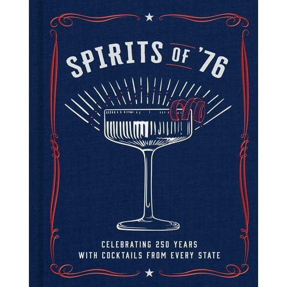 Spirits of '76: Celebrating 250 Years with Cocktails from Every State, (Hardcover)