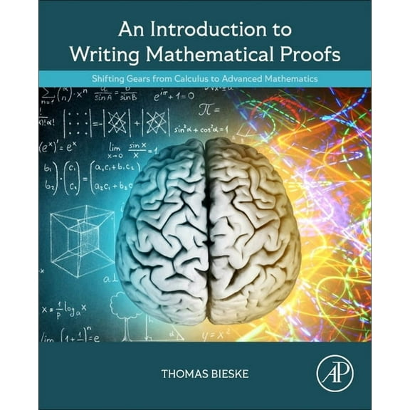 An Introduction to Writing Mathematical Proofs: Shifting Gears from Calculus to Advanced Mathematics, (Paperback)