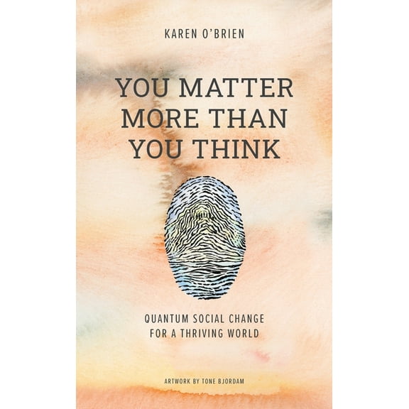 You Matter More Than You Think: Quantum Social Change for a Thriving World, (Hardcover)