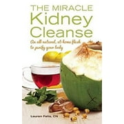 Pre-Owned The Miracle Kidney Cleanse : The All-Natural, at-Home Flush to Purify Your Body 9781612432748
