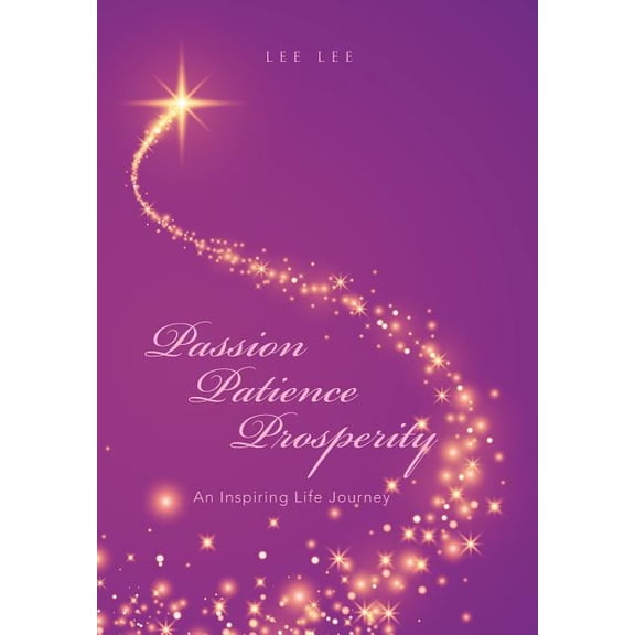 Passion Patience Prosperity : An Inspiring Life Journey (Hardcover)