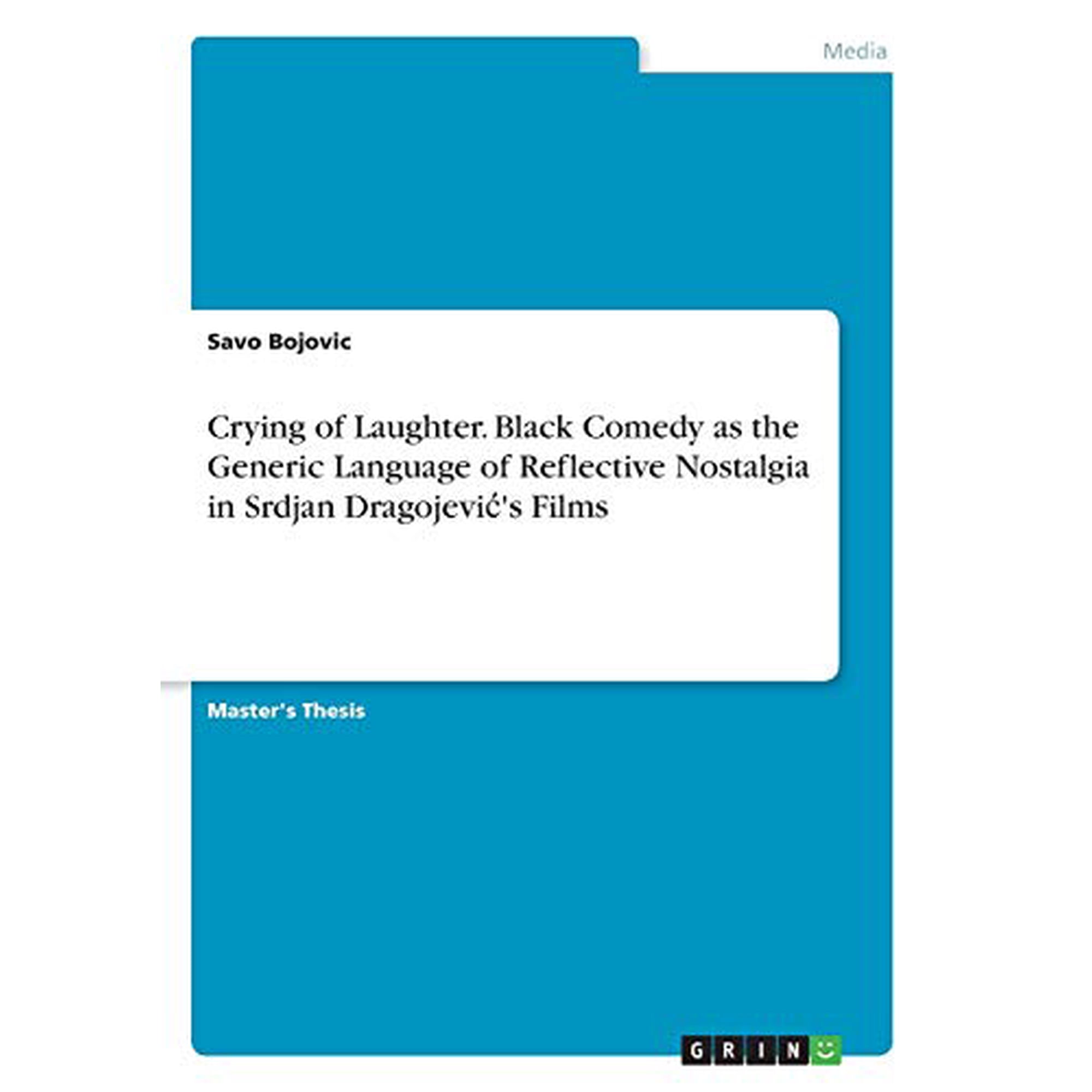 Crying of Laughter. Black Comedy as the Generic Language of Reflective Nostalgia in Srdjan Dragojevics Films Paperback 3346168484 9783346168481 Savo Bojovic