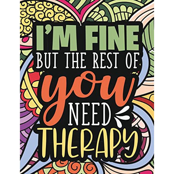 Pre-Owned I'm Fine - The Rest Of You Need Therapy: A Sarcastic Coloring Book for Teens with Sarcasm Quotes : Daily Dose of Sarcasm : Fun Gag Gift For Teenage Boys and Girls, 9781915510341, 1915510341