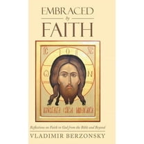 Embraced by Faith : Reflections on Faith in God from the Bible and Beyond (Hardcover)