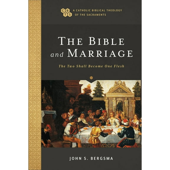 A Catholic Biblical Theology of the Sacr The Bible and Marriage: The Two Shall Become One Flesh, (Paperback)