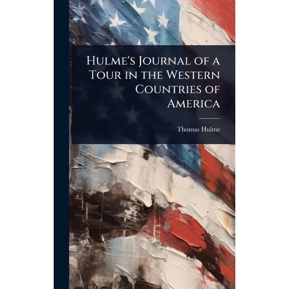 Hulme's Journal of a Tour in the Western Countries of America, (Hardcover)