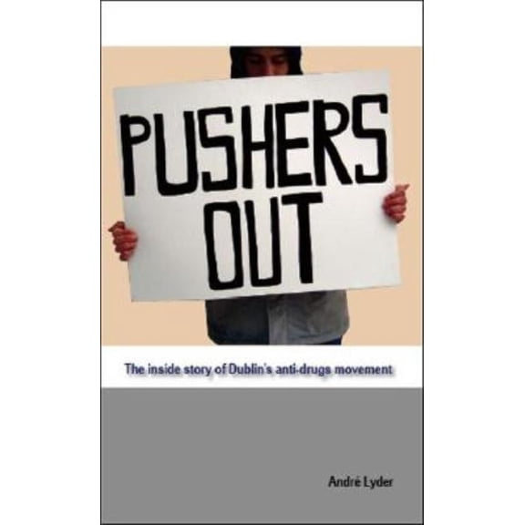 Pushers Out: The Inside Story of Dublin's Anti-Drugs Movement, (Paperback)