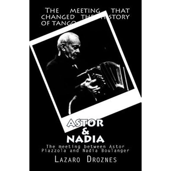 Pre-Owned Astor & Nadia : The Meeting Between Nadia Boulanger and Astor Piazzolla