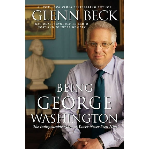 Being George Washington: The Indispensable Man, as You've Never Seen Him, (Paperback)