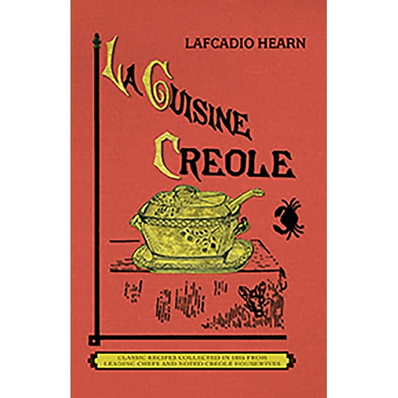 La Cuisine Creole: A Collection of Culinary Recipes from Leading Chefs and Noted Creole Housewives, Who Have Made New Or, (Paperback)