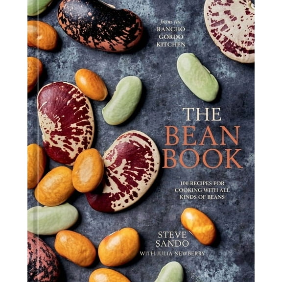 The Bean Book: 100 Recipes for Cooking with All Kinds of Beans, from the Rancho Gordo Kitchen [A Cookbook], (Hardcover)