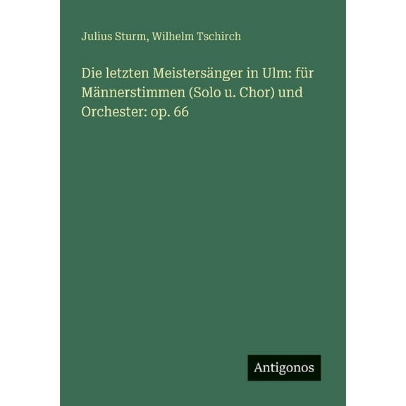 Die letzten Meistersänger in Ulm: für Männerstimmen (Solo u. Chor) und Orchester: op. 66, (Paperback)