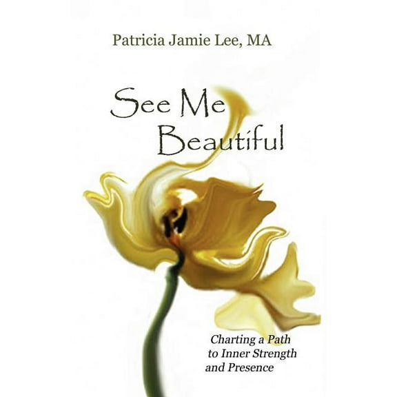 See Me Beautiful: Charting a Path to Inner Strength and Presence (Paperback)