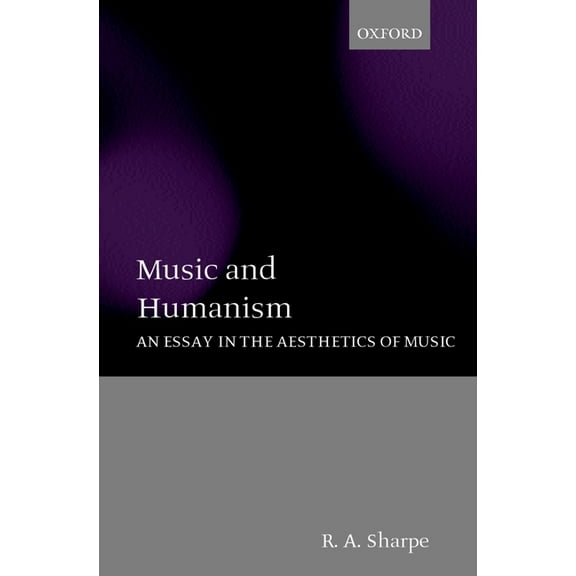 Music and Humanism: An Essay in the Aesthetics of Music, (Hardcover)