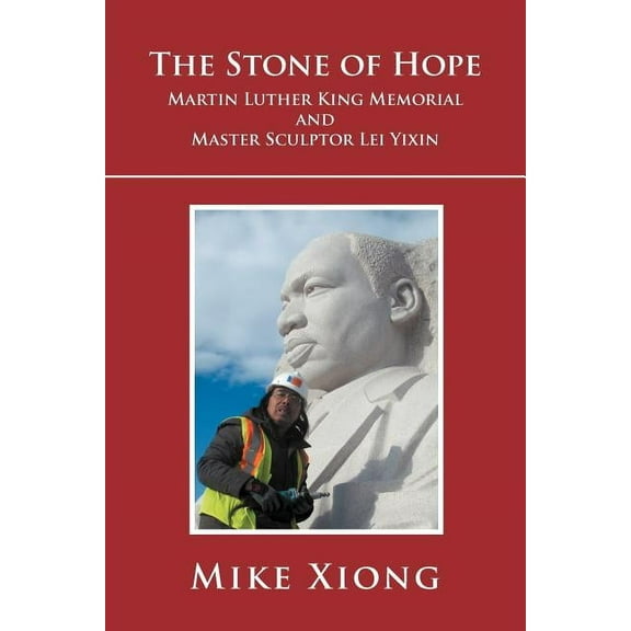 The Stone of Hope : Martin Luther King Memorial and Master Sculptor Lei Yixin (Paperback)