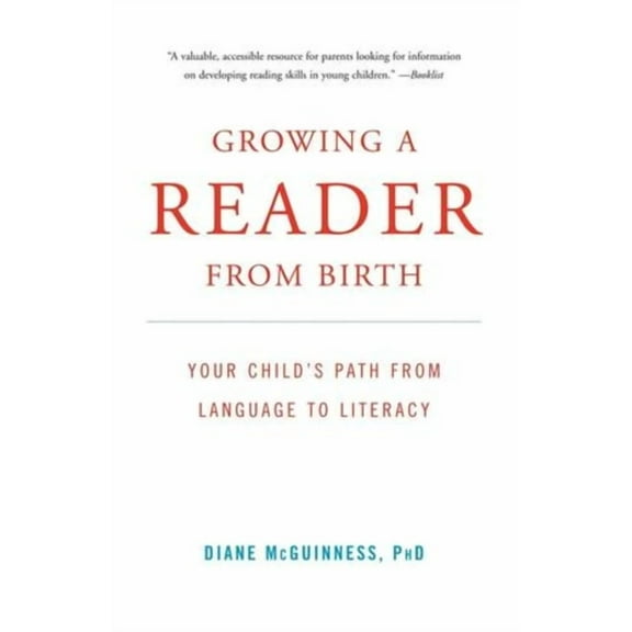 Growing a Reader from Birth: Your Child's Path from Language to Literacy, (Paperback)