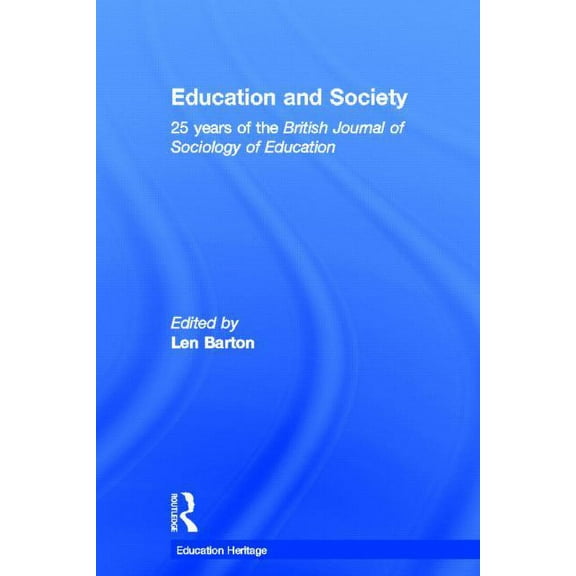 Education Heritage Education and Society: 25 Years of the British Journal of Sociology of Education, (Hardcover)