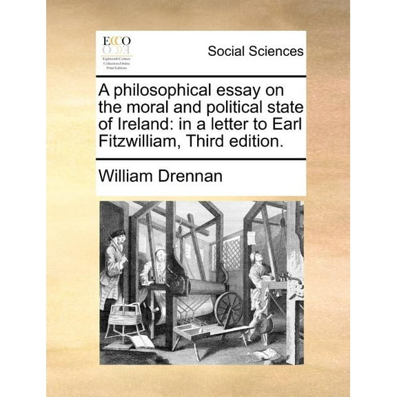 A Philosophical Essay on the Moral and Political State of Ireland : In a Letter to Earl Fitzwilliam, (Third Edition.) (Paperback)