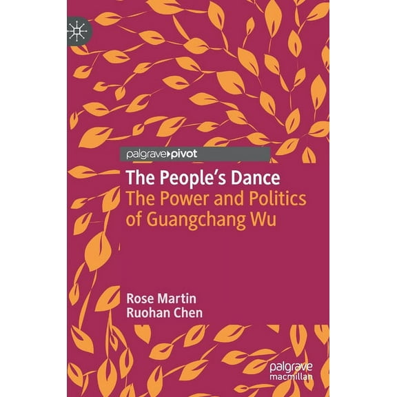 Critical Studies in Dance Leadership and The People's Dance: The Power and Politics of Guangchang Wu, (Hardcover)
