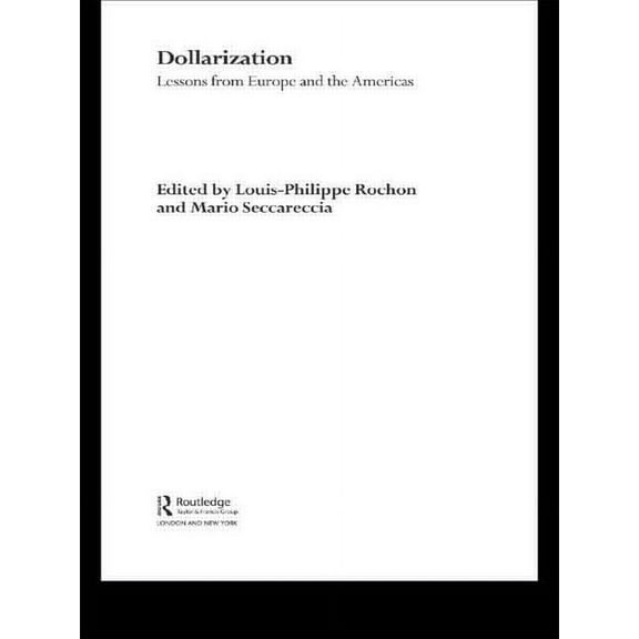 Routledge International Studies in Money Dollarization: Lessons from Europe for the Americas, (Paperback)