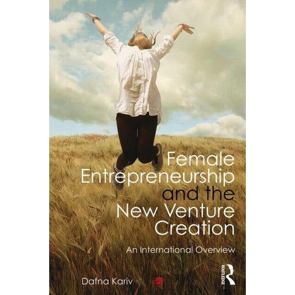 Female Entrepreneurship and the New Venture Creation: An International Overview, (Paperback)