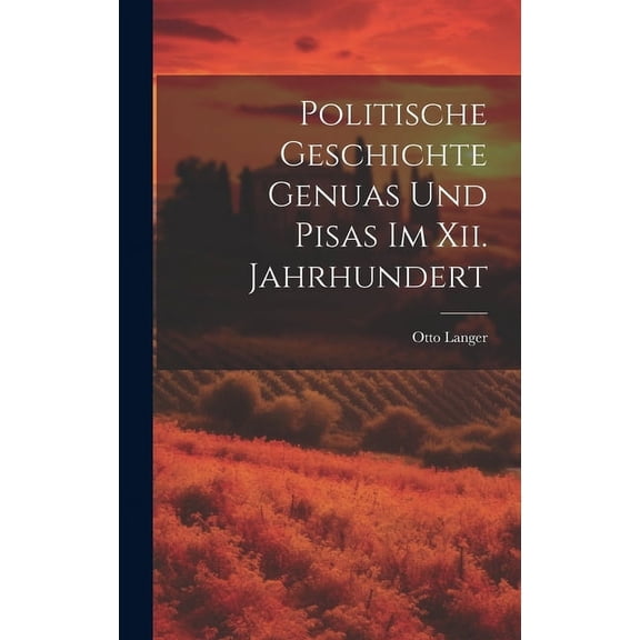 Politische Geschichte Genuas Und Pisas Im Xii. Jahrhundert (Hardcover)