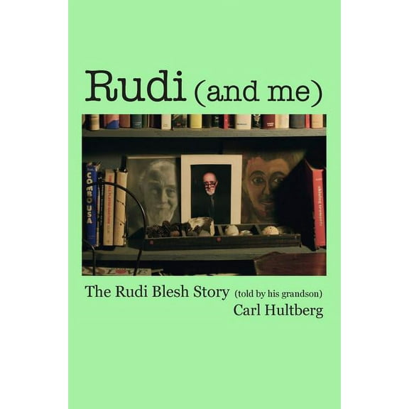 Rudi (and Me): The Rudi Blesh Story (Told by His Grandson)