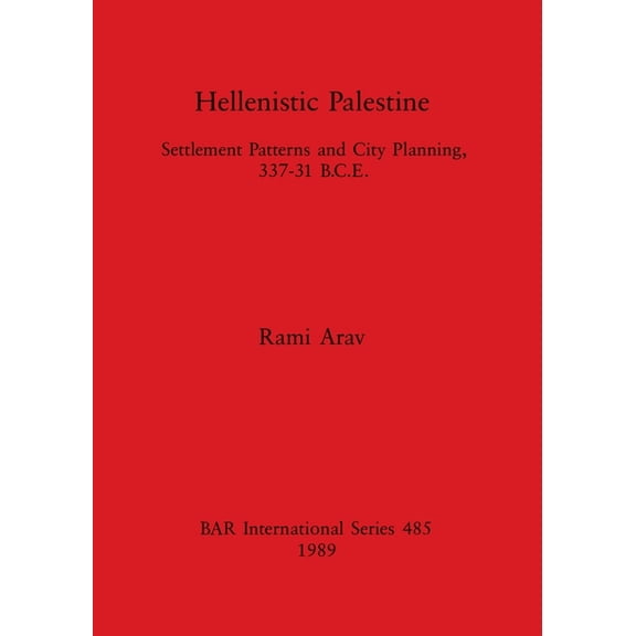 BAR International: Hellenistic Palestine: Settlement Patterns and City Planning, 337-31 B.C.E. (Paperback)