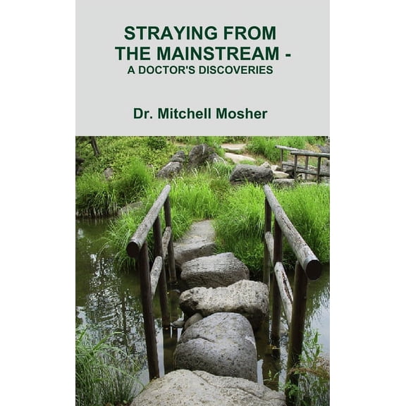 Straying from the Mainstream - A Doctor's Discoveries, (Hardcover)