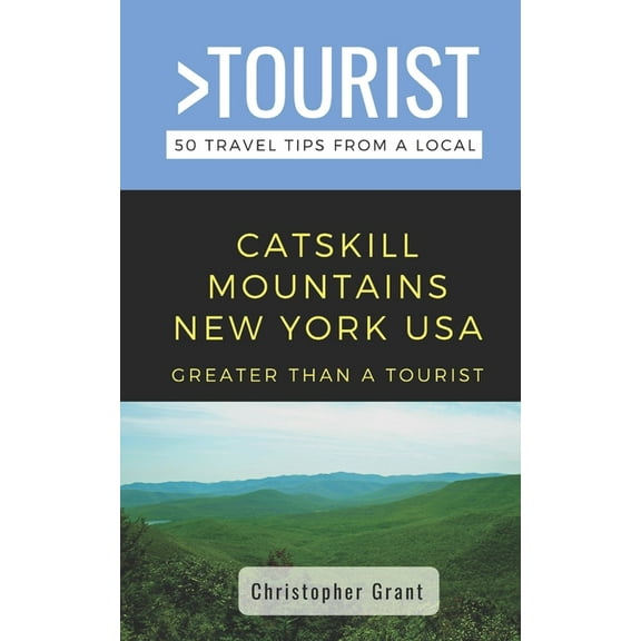 Greater Than a Tourist North America &am Greater Than a Tourist- Catskill Mountains New York USA: 50 Travel Tips from a Local, Book 152, (Paperback)