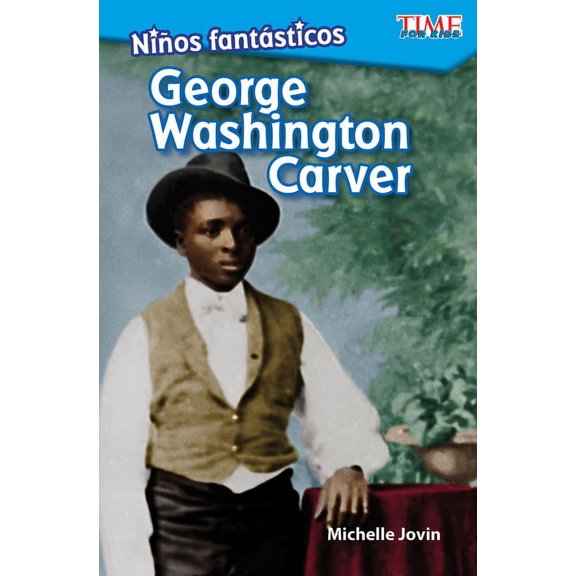 Time for Kids(r) Informational Text: Niños Fantásticos: George Washington Carver (Paperback)