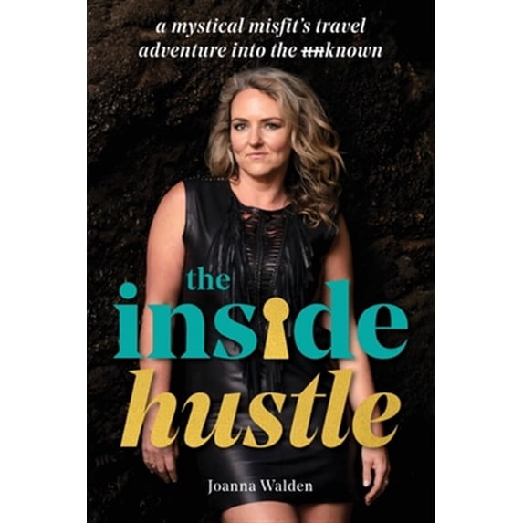 Pre-Owned The Inside Hustle: A Mystical Misfit's Travel Adventure Into The Unknown Paperback