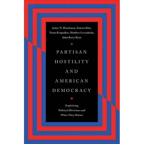 Chicago Studies in American Politics Partisan Hostility and American Democracy: Explaining Political Divisions and When They Matter, (Paperback)