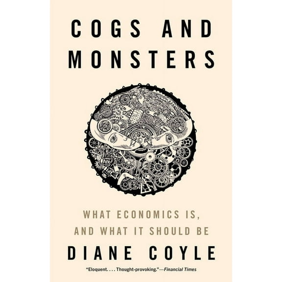 Cogs and Monsters: What Economics Is, and What It Should Be, (Hardcover)