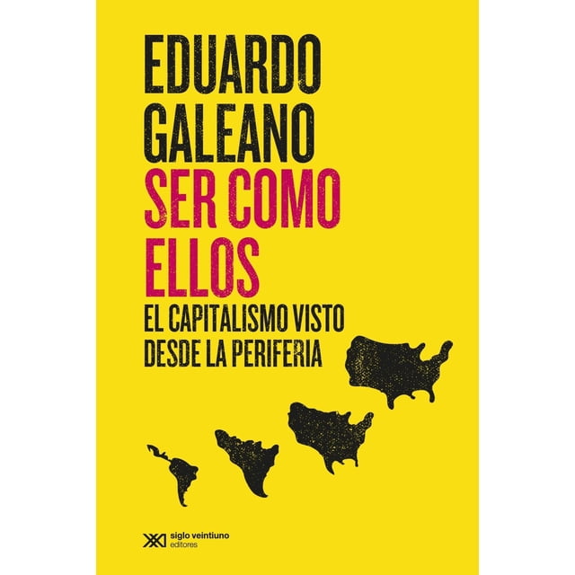 Libro Ser Como Ellos Tapa Blanda, Autor Eduardo Galeano, Editorial Siglo Xxi Editores