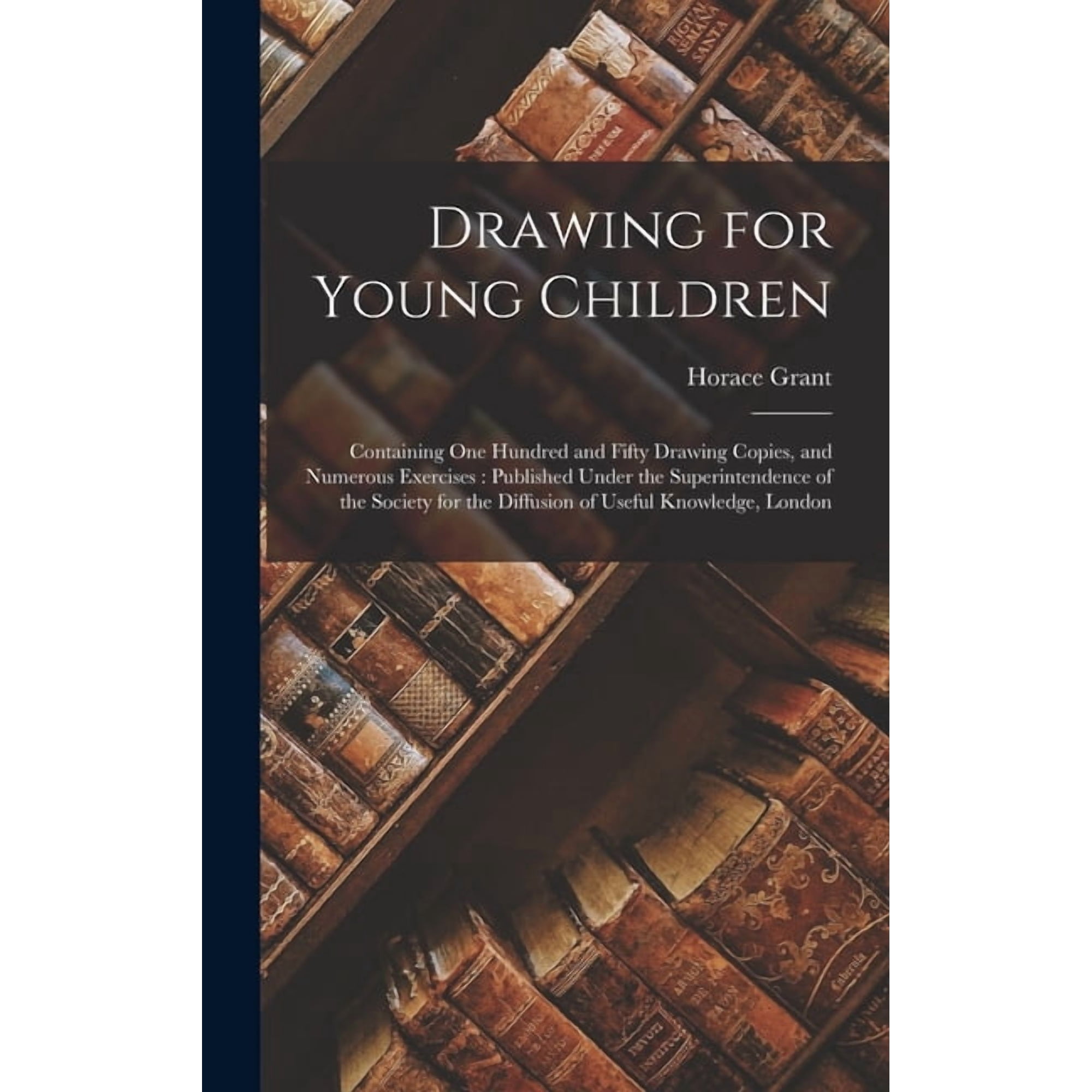 Drawing for Young Children: Containing One Hundred and Fifty Drawing Copies and Numerous Exercises: Published Under the (Hardcover)