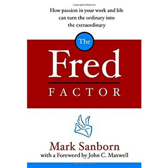 Pre-Owned The Fred Factor : How Passion in Your Work and Life Can Turn the Ordinary into the Extraordinary (Hardcover) 9781578568321