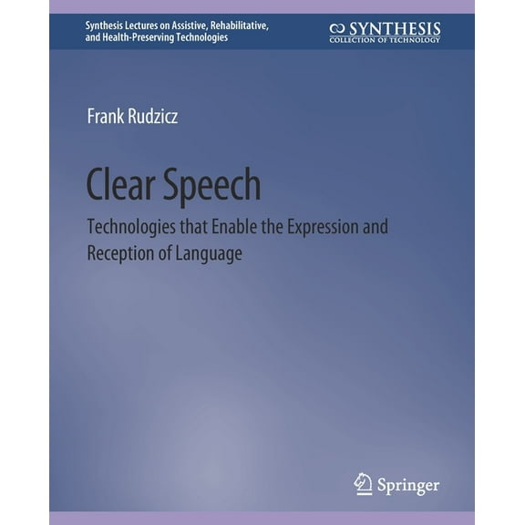 Clear Speech: Technologies That Enable the Expression and Reception of Language, (Paperback)