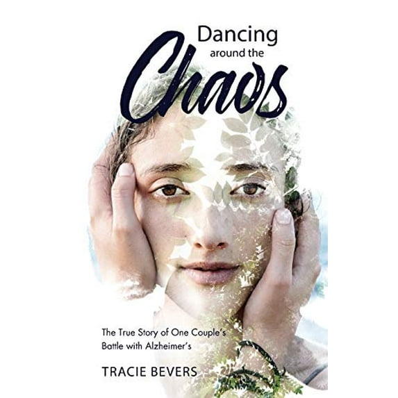 Pre-Owned Dancing around the Chaos: The True Story of One Couple's Battle with Alzheimer's (Paperback) 1632961954 9781632961952