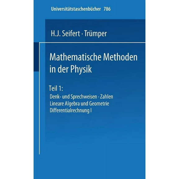 Universitätstaschenbücher Mathematische Methoden in Der Physik: Teil 1: Denk- Und Sprechweisen - Zahlen Lineare Algebra Und Geometrie Differential, Book 786, (Paperback)