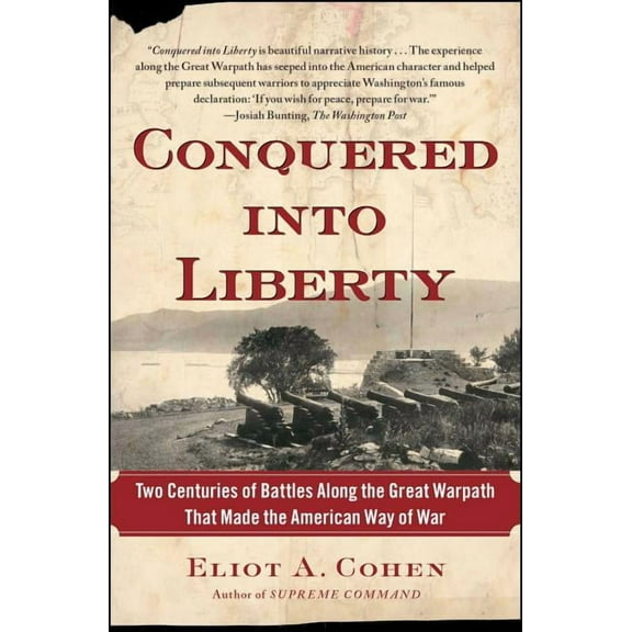 Conquered into Liberty : Two Centuries of Battles along the Great Warpath that Made the American Way of War (Paperback)