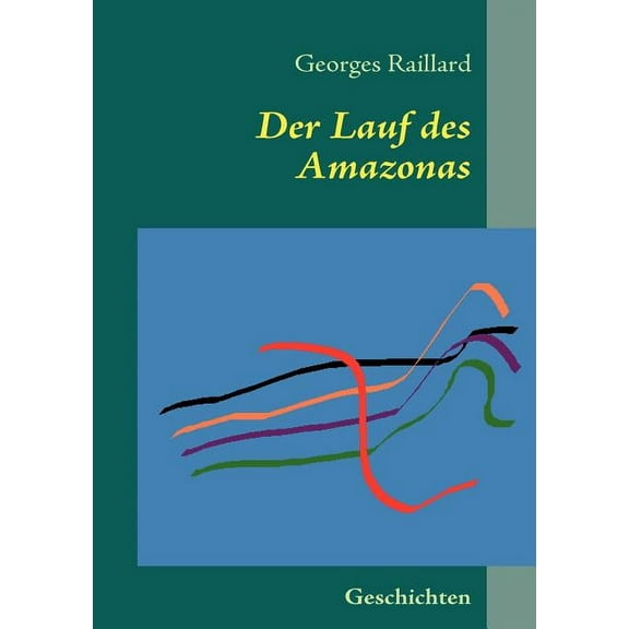 Der Lauf des Amazonas: Geschichten, (Paperback)