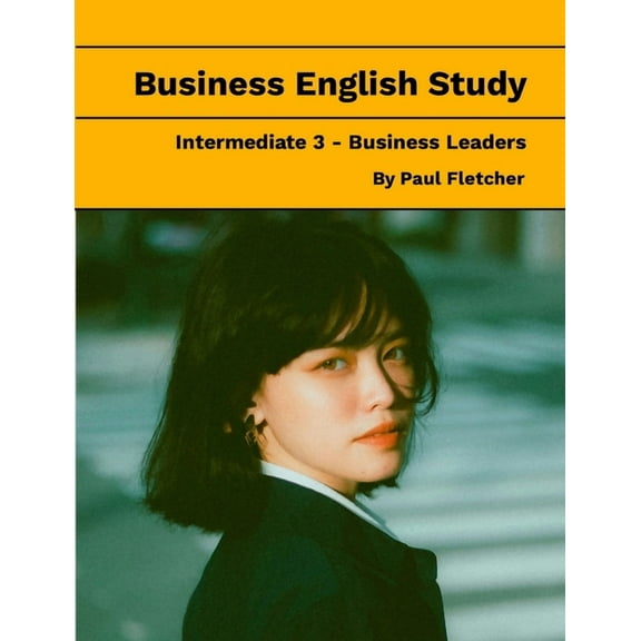 Business English Study - Intermediate 3 - Business Leaders, (Paperback)